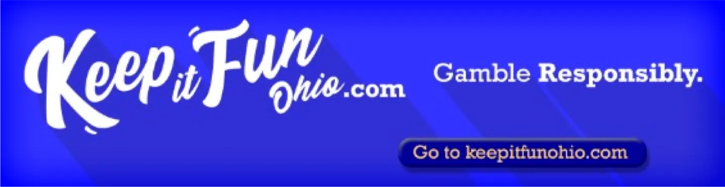 Keep it fun Ohio. Gamble responsibly. Go to keepitfunohio.com